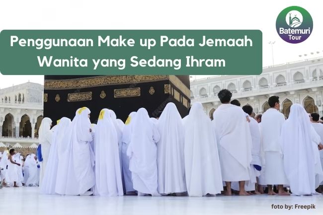 Penggunaan Make up Pada Jemaah Wanita yang Sedang Ihram